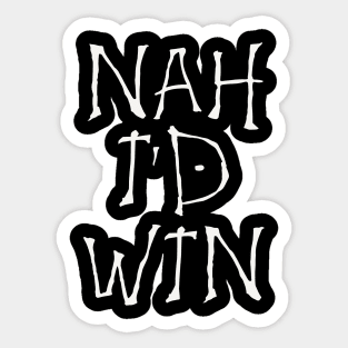 NAH I'D WIN Sticker